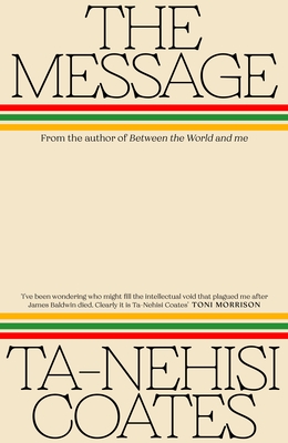 The Message - Coates, Ta-Nehisi