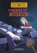 The Messed-Up Museum: An Interactive Mystery Adventure