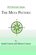 The Meta Pattern: The Ultimate Structure of Influence for Coaches, Hypnosis Practitioners, and Business Executives