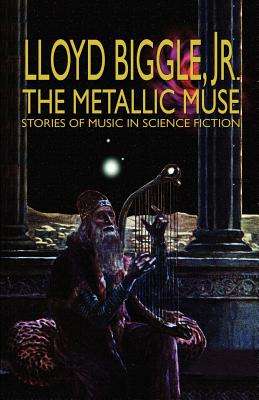 The Metallic Muse - Biggle, Lloyd, Jr.