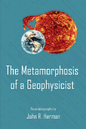 The Metamorphosis of a Geophysicist: An Autobiography