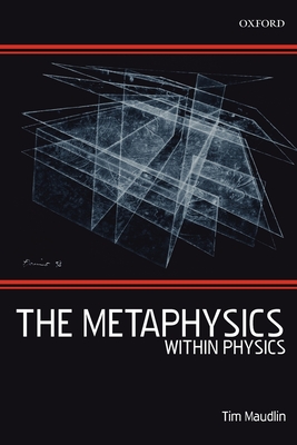 The Metaphysics Within Physics - Maudlin, Tim