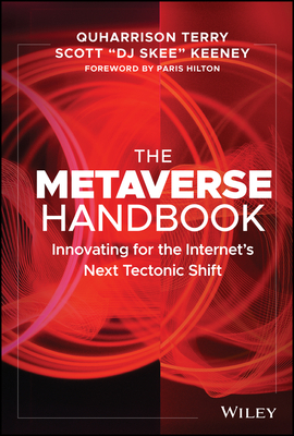 The Metaverse Handbook: Innovating for the Internet's Next Tectonic Shift - Terry, Quharrison, and Keeney, Scott, and Hilton, Paris (Foreword by)