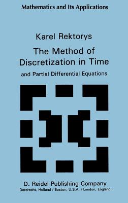 The Method of Discretization in Time and Partial Differential Equations - Rektorys, K
