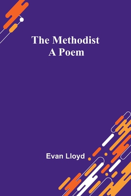 The Methodist; A Poem - Lloyd, Evan