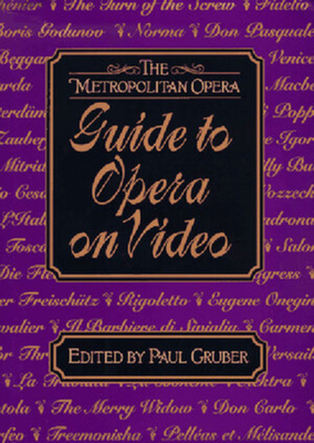 The Metropolitan Opera Guide to Opera on Video - Metropolitan Opera, and Gruber, Paul (Editor)
