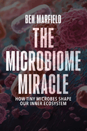 The Microbiome Miracle: How Tiny Microbes Shape our Inner Ecosystem