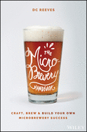 The Microbrewery Handbook: Craft, Brew, and Build Your Own Microbrewery Success