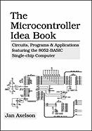 The Microcontroller Idea Book: Circuits, Programs & Applications Featuring the 8052-Basic Single-Chip Computer