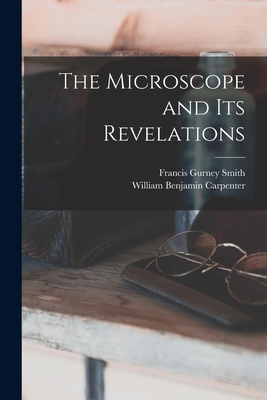 The Microscope and Its Revelations - Carpenter, William Benjamin, and Smith, Francis Gurney