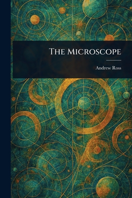 The Microscope - Ross, Andrew