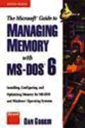 The Microsoft Guide to Managing Memory with MS-DOS 6: Installing, Configuring, and Optimizing Memory for MS-DOS and Windows Operating Systems - Gookin, Dan