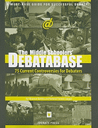 The Middle Schoolers' Debatabase: 75 Current Controversies for Debaters