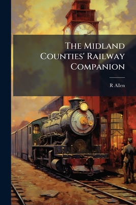 The Midland Counties' Railway Companion - Allen, R
