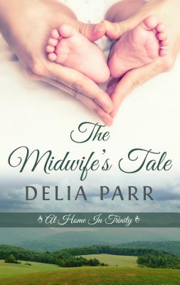 The Midwife's Tale: At Home in Trinity - Parr, Delia