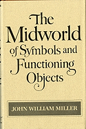 The Midworld of Symbols and Functioning Objects