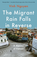 The Migrant Rain Falls in Reverse: A Memory of Vietnam