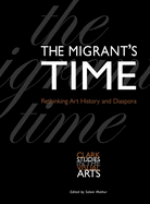 The Migrant's Time: Rethinking Art History and Diaspora