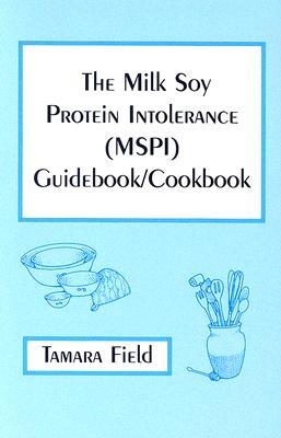 The Milk Soy Protein Intolerance (MSPI) Guidebook/Cookbook - Field, Tamara