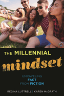 The Millennial Mindset: Unraveling Fact from Fiction