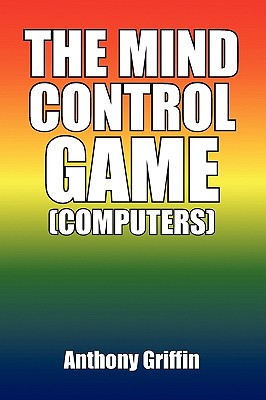The Mind Control Game (Computers) - Griffin, Anthony