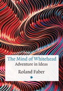 The Mind of Whitehead: Adventure in Ideas