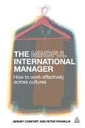 The Mindful International Manager: How to Work Effectively Across Cultures