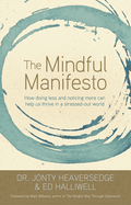 The Mindful Manifesto: How Doing Less and Noticing More Can Help Us Thrive in a Stressed-out World