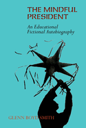 The Mindful President: An Educational Fictional Autobiography