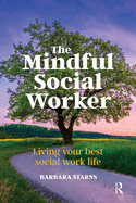 The Mindful Social Worker: Living your best social work life