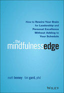 The Mindfulness Edge: How to Rewire Your Brain for Leadership and Personal Excellence Without Adding to Your Schedule