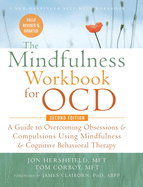 The Mindfulness Workbook for OCD: A Guide to Overcoming Obsessions and Compulsions Using Mindfulness and Cognitive Behavioral Therapy (A New Harbinger Self-Help Workbook)