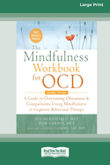 The Mindfulness Workbook for OCD: A Guide to Overcoming Obsessions and Compulsions Using Mindfulness and Cognitive Behavioral Therapy