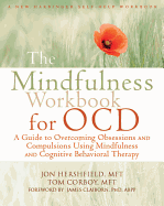 The Mindfulness Workbook for OCD: A Guide to Overcoming Obsessions and Compulsions Using Mindfulness and Cognitive Behavioral Therapy