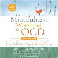 The Mindfulness Workbook for Ocd, Second Edition: A Guide to Overcoming Obsessions and Compulsions Using Mindfulness and Cognitive Behavioral Therapy