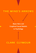 The Mind's Arrows: Bayes Nets and Graphical Causal Models in Psychology