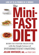 The Mini-Fast Diet: Burn Fat Faster Than Ever with the Simple Science of Intermittent Fasting