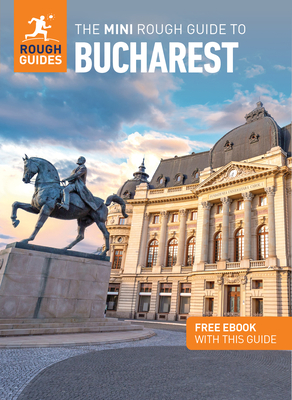 The Mini Rough Guide to Bucharest: Travel Guide with eBook - Guides, Rough, and Radford, Sophie, and Zatko, Martin