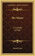 The Minor: A Comedy (1760)