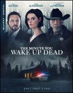 The Minute You Wake Up Dead