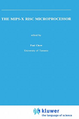 The Mips-X RISC Microprocessor - Chow, Paul (Editor)