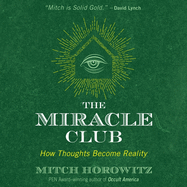 The Miracle Club: How Thoughts Become Reality