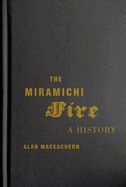 The Miramichi Fire: A History