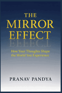 THE MIRROR EFFECT How Your Thoughts Shape the World You Experience