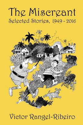 The Miscreant: Selected Stories, 1949-2016 - Rangel-Ribeiro, Victor