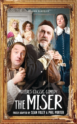 The Miser - Porter, Phil (Adapted by), and Foley, Sean (Adapted by), and Moli�re