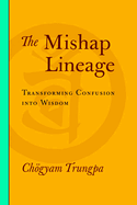 The Mishap Lineage: Transforming Confusion Into Wisdom