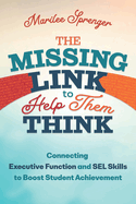 The Missing Link to Help Them Think: Connecting Executive Function and Sel Skills to Boost Student Achievement