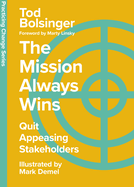 The Mission Always Wins: Quit Appeasing Stakeholders
