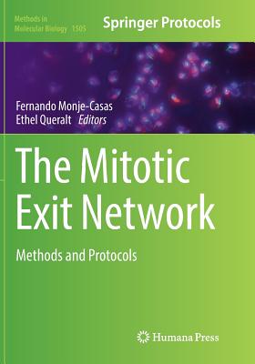 The Mitotic Exit Network: Methods and Protocols - Monje-Casas, Fernando (Editor), and Queralt, Ethel (Editor)